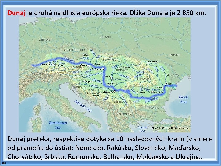 Dunaj je druhá najdlhšia európska rieka. Dĺžka Dunaja je 2 850 km. Dunaj preteká,