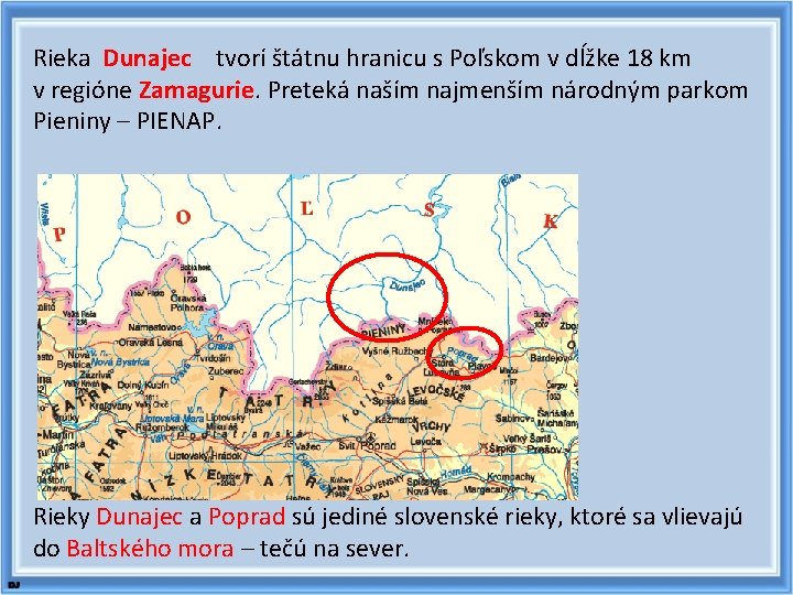 Rieka Dunajec tvorí štátnu hranicu s Poľskom v dĺžke 18 km v regióne Zamagurie.