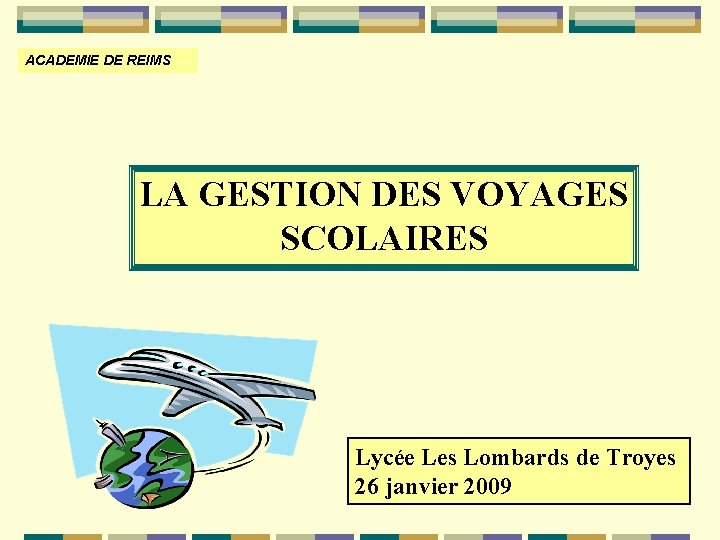 ACADEMIE DE REIMS LA GESTION DES VOYAGES SCOLAIRES Lycée Les Lombards de Troyes 26