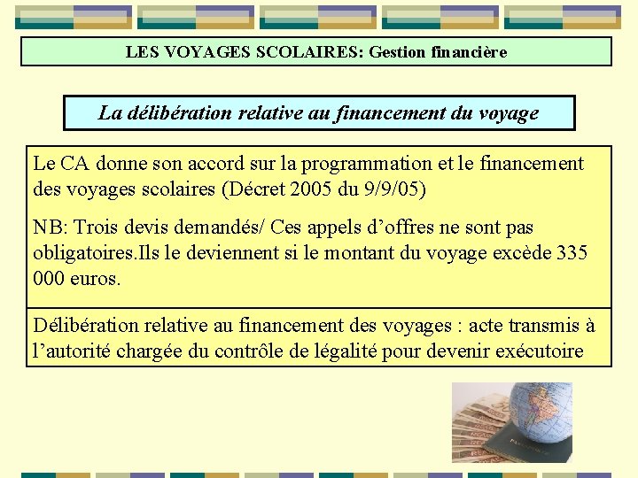 LES VOYAGES SCOLAIRES: Gestion financière La délibération relative au financement du voyage Le CA