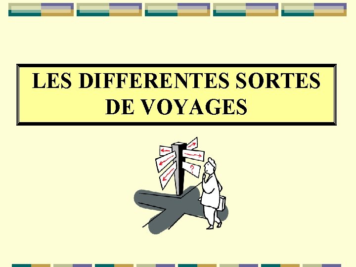 LES DIFFERENTES SORTES DE VOYAGES 