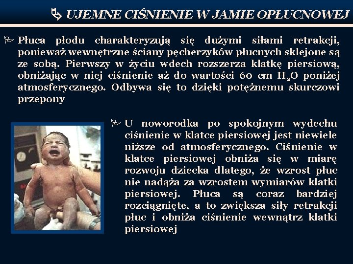  UJEMNE CIŚNIENIE W JAMIE OPŁUCNOWEJ P Płuca płodu charakteryzują się dużymi siłami retrakcji,