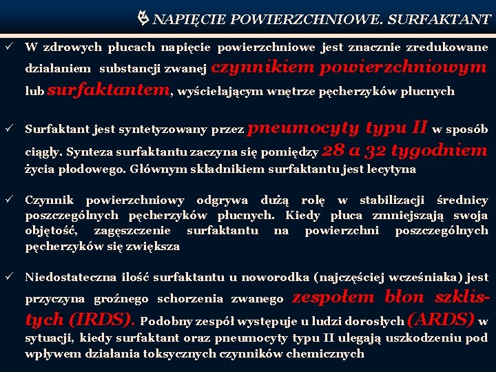  NAPIĘCIE POWIERZCHNIOWE. SURFAKTANT ü W zdrowych płucach napięcie powierzchniowe jest znacznie zredukowane działaniem