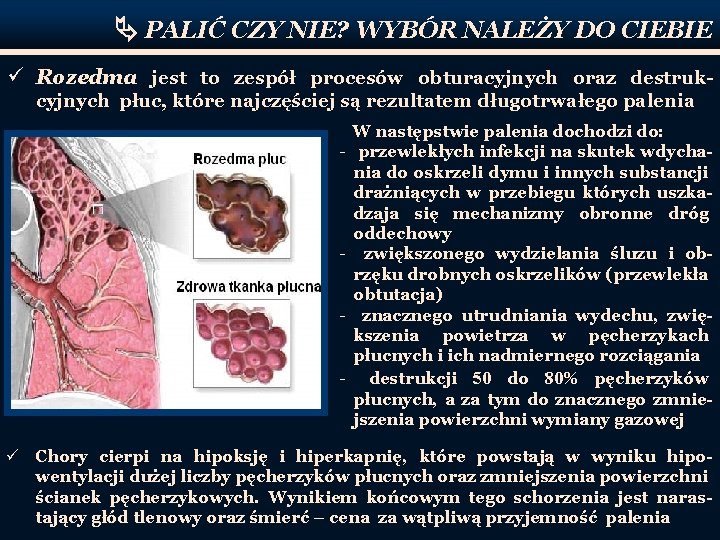  PALIĆ CZY NIE? WYBÓR NALEŻY DO CIEBIE ü Rozedma jest to zespół procesów