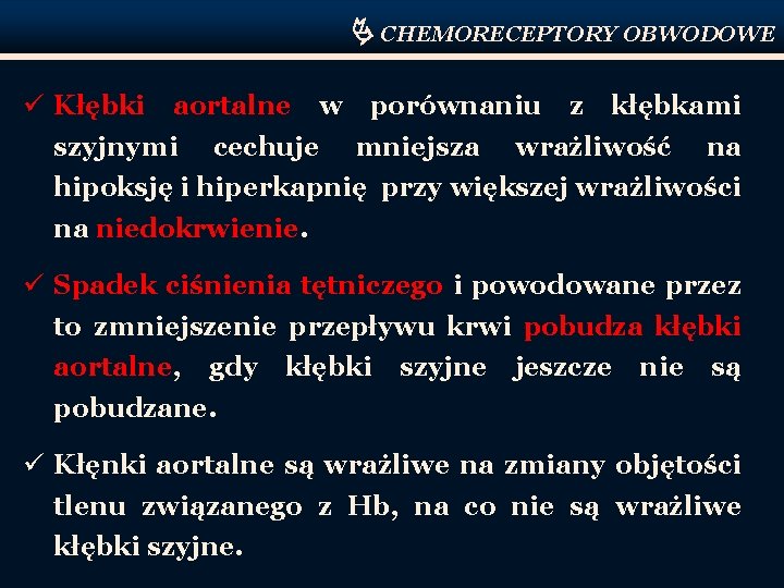  CHEMORECEPTORY OBWODOWE ü Kłębki aortalne w porównaniu z kłębkami szyjnymi cechuje mniejsza wrażliwość