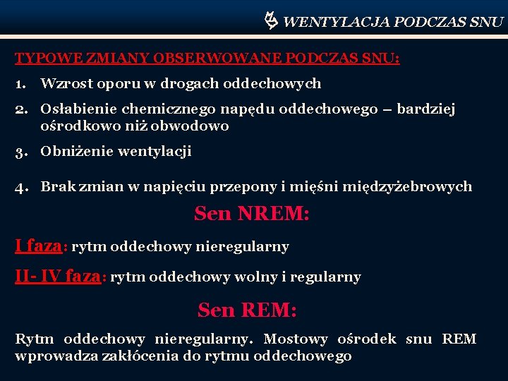  WENTYLACJA PODCZAS SNU TYPOWE ZMIANY OBSERWOWANE PODCZAS SNU: 1. Wzrost oporu w drogach