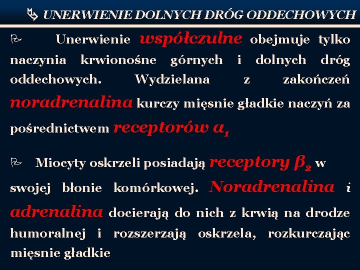  UNERWIENIE DOLNYCH DRÓG ODDECHOWYCH P Unerwienie naczynia współczulne krwionośne oddechowych. górnych Wydzielana obejmuje