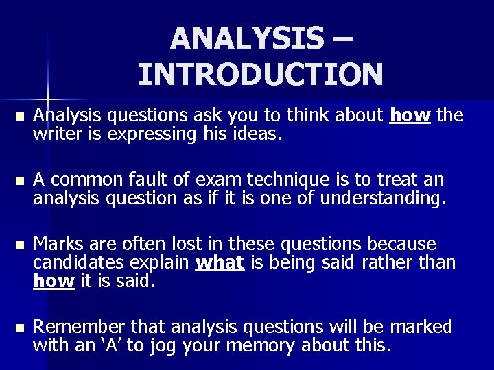 ANALYSIS – INTRODUCTION n Analysis questions ask you to think about how the writer