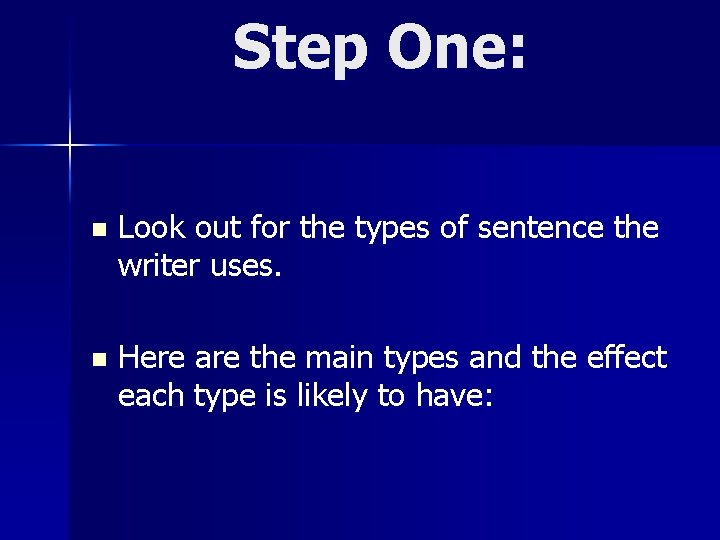 Step One: n Look out for the types of sentence the writer uses. n