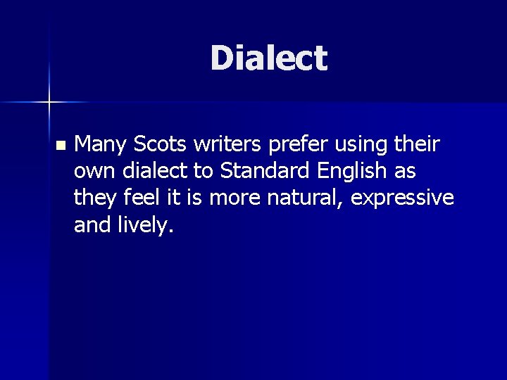 Dialect n Many Scots writers prefer using their own dialect to Standard English as