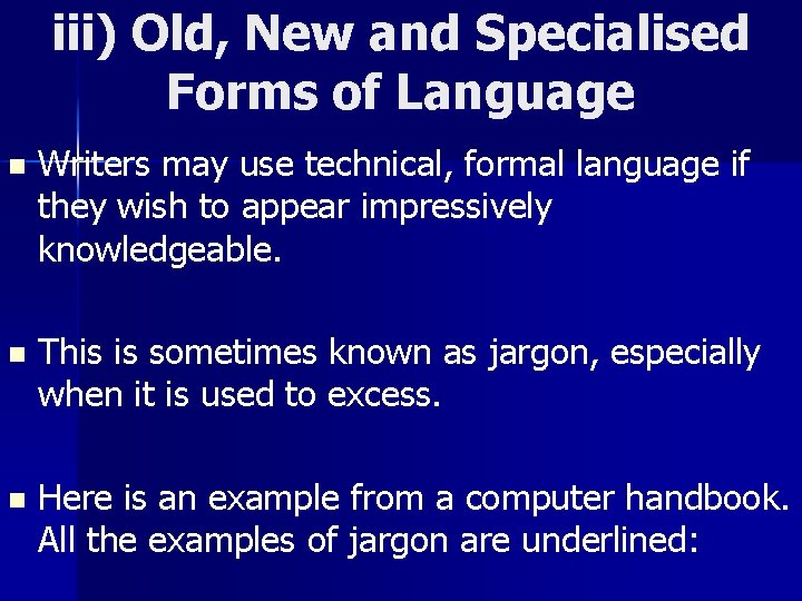 iii) Old, New and Specialised Forms of Language n Writers may use technical, formal