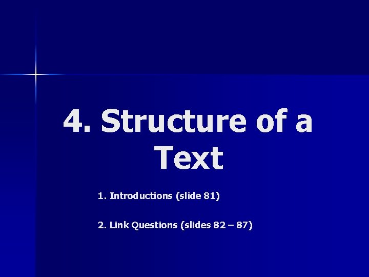 4. Structure of a Text 1. Introductions (slide 81) 2. Link Questions (slides 82