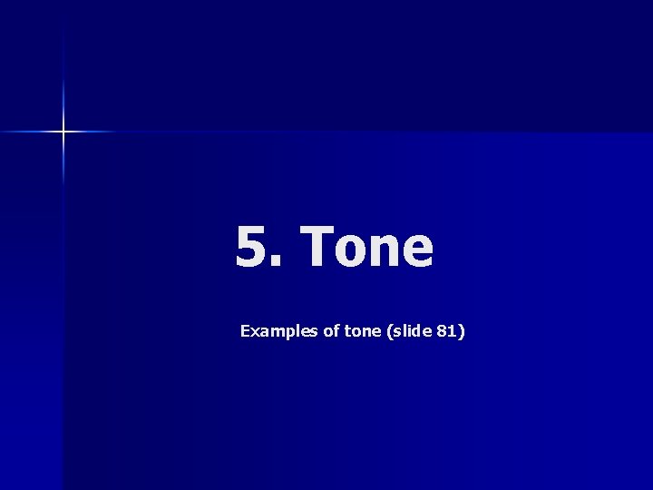 5. Tone Examples of tone (slide 81) 