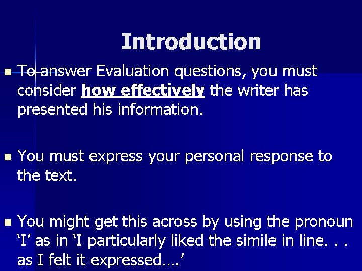 Introduction n To answer Evaluation questions, you must consider how effectively the writer has