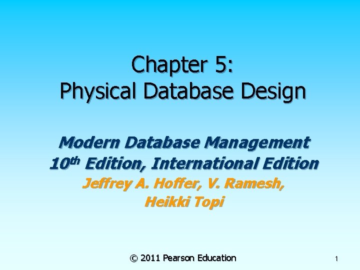 Chapter 5: Physical Database Design Modern Database Management 10 th Edition, International Edition Jeffrey