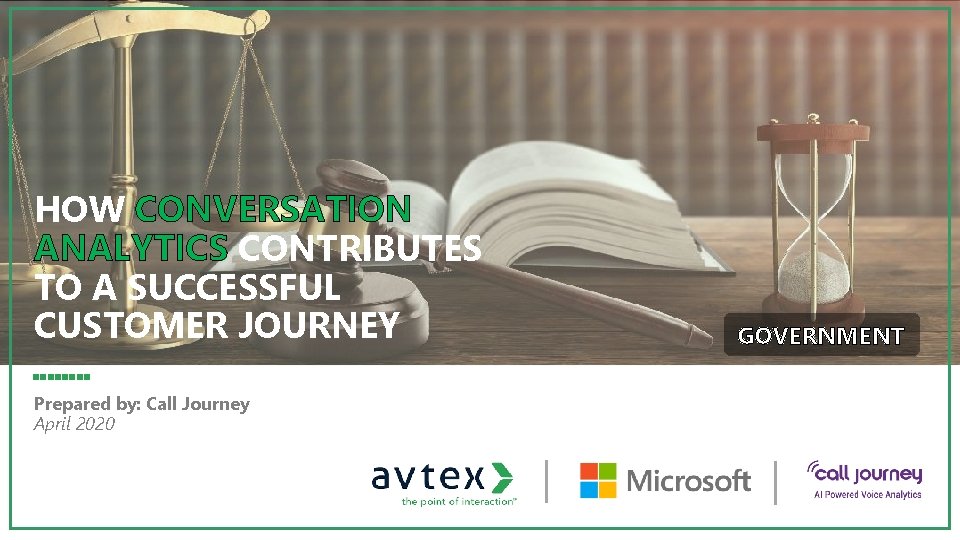 HOW CONVERSATION ANALYTICS CONTRIBUTES TO A SUCCESSFUL CUSTOMER JOURNEY Prepared by: Call Journey April