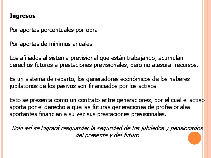 Ingresos Por aportes porcentuales por obra Por aportes de mínimos anuales Los afiliados al