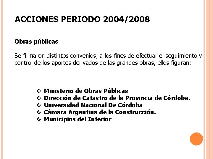 ACCIONES PERIODO 2004/2008 Obras públicas Se firmaron distintos convenios, a los fines de efectuar