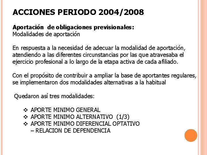 ACCIONES PERIODO 2004/2008 Aportación de obligaciones previsionales: Modalidades de aportación En respuesta a la