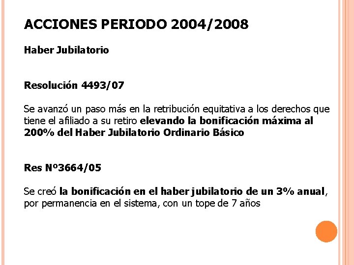 ACCIONES PERIODO 2004/2008 Haber Jubilatorio Resolución 4493/07 Se avanzó un paso más en la