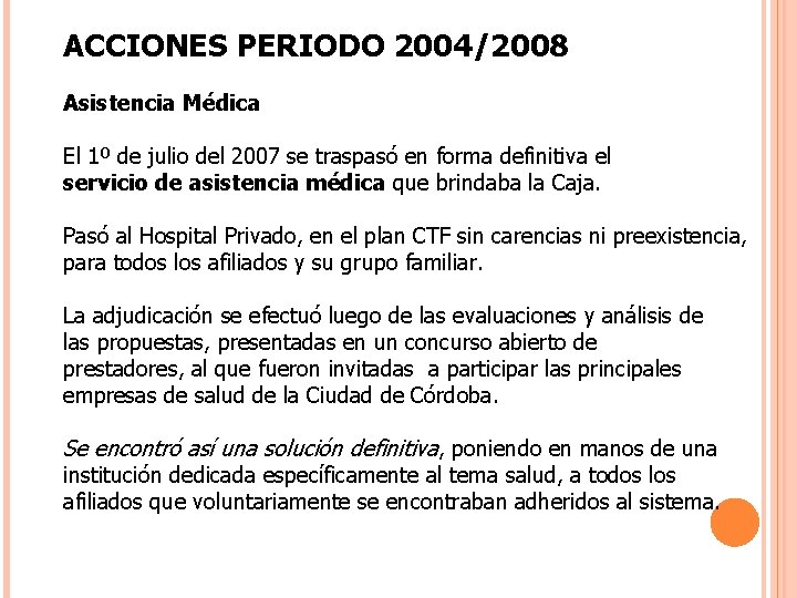 ACCIONES PERIODO 2004/2008 Asistencia Médica El 1º de julio del 2007 se traspasó en