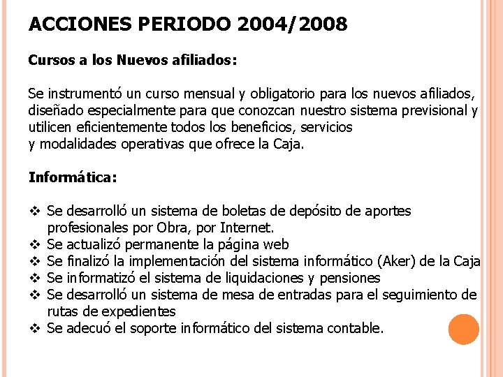 ACCIONES PERIODO 2004/2008 Cursos a los Nuevos afiliados: Se instrumentó un curso mensual y