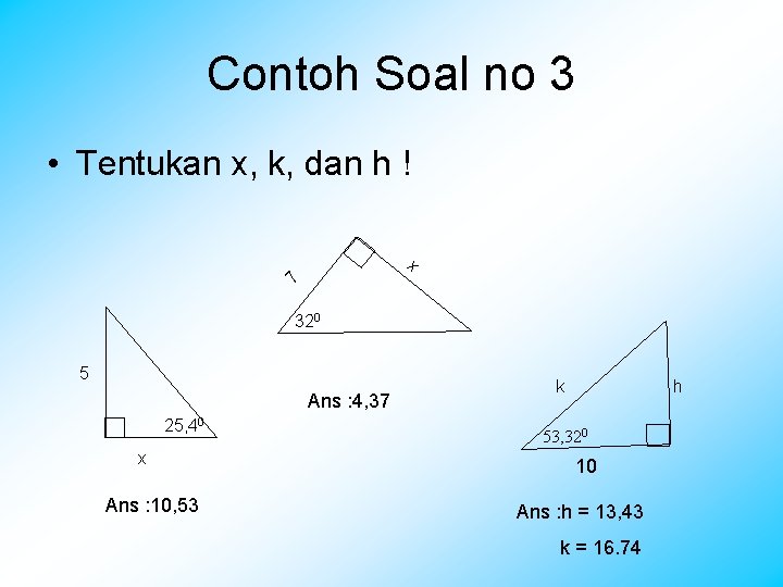 Contoh Soal no 3 • Tentukan x, k, dan h ! 7 x 320