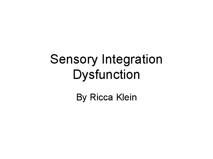 Sensory Integration Dysfunction By Ricca Klein 