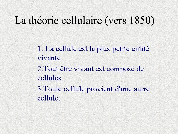 La théorie cellulaire (vers 1850) 1. La cellule est la plus petite entité vivante