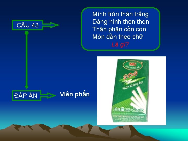 C U 43 ĐÁP ÁN Mình tròn thân trắng Dáng hình thon Thân phận