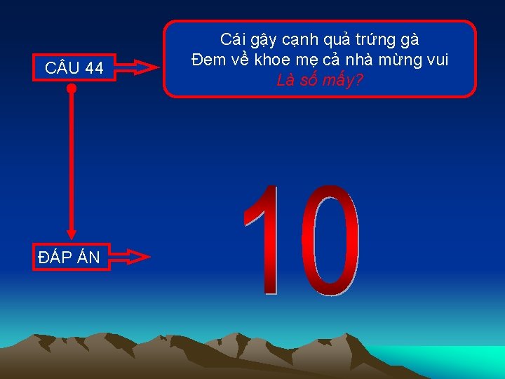 C U 44 ĐÁP ÁN Cái gậy cạnh quả trứng gà Đem về khoe