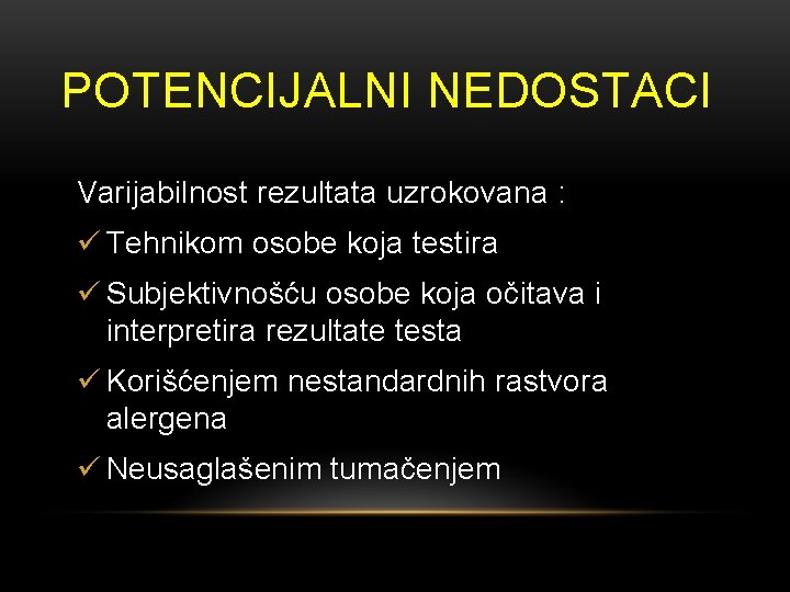 POTENCIJALNI NEDOSTACI Varijabilnost rezultata uzrokovana : ü Tehnikom osobe koja testira ü Subjektivnošću osobe