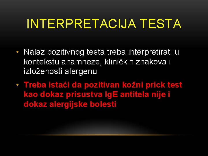 INTERPRETACIJA TESTA • Nalaz pozitivnog testa treba interpretirati u kontekstu anamneze, kliničkih znakova i