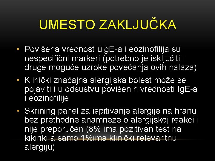 UMESTO ZAKLJUČKA • Povišena vrednost u. Ig. E-a i eozinofilija su nespecifični markeri (potrebno