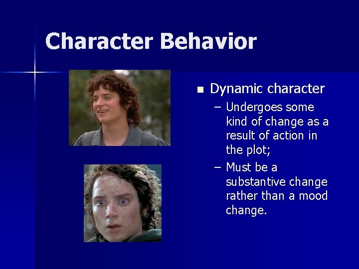 Character Behavior n Dynamic character – Undergoes some kind of change as a result