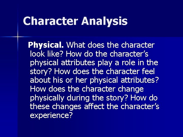 Character Analysis Physical. What does the character look like? How do the character’s physical