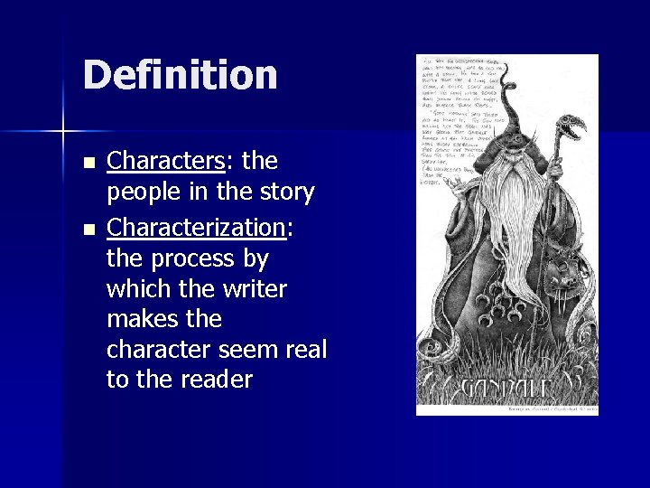 Definition n n Characters: the people in the story Characterization: the process by which