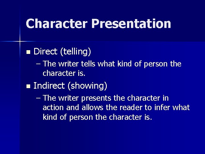 Character Presentation n Direct (telling) – The writer tells what kind of person the