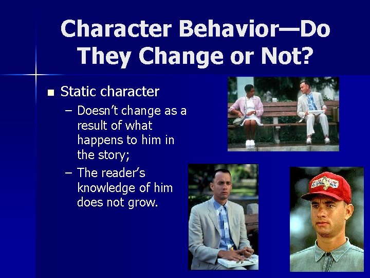 Character Behavior—Do They Change or Not? n Static character – Doesn’t change as a