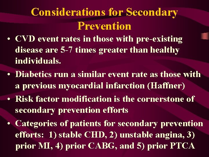 Considerations for Secondary Prevention • CVD event rates in those with pre-existing disease are