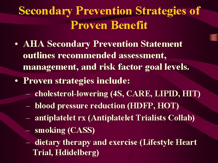 Secondary Prevention Strategies of Proven Benefit • AHA Secondary Prevention Statement outlines recommended assessment,