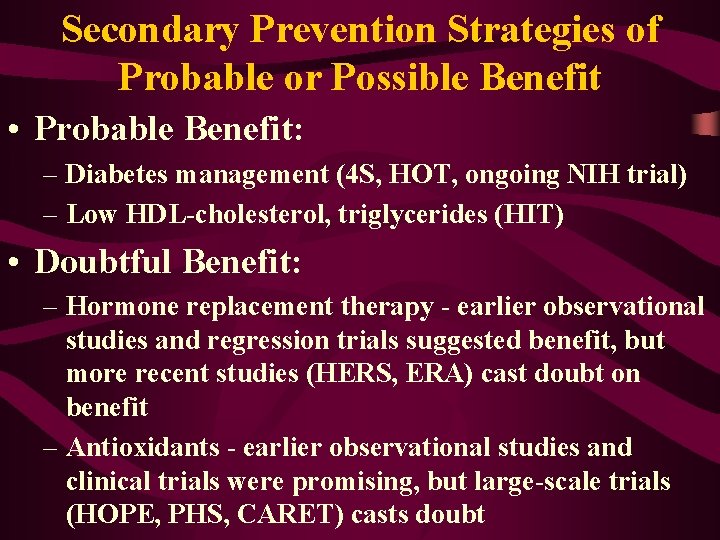 Secondary Prevention Strategies of Probable or Possible Benefit • Probable Benefit: – Diabetes management