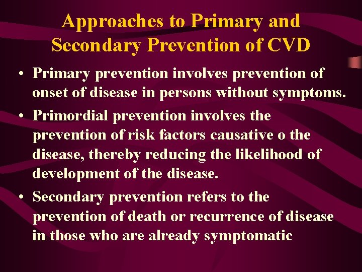 Approaches to Primary and Secondary Prevention of CVD • Primary prevention involves prevention of