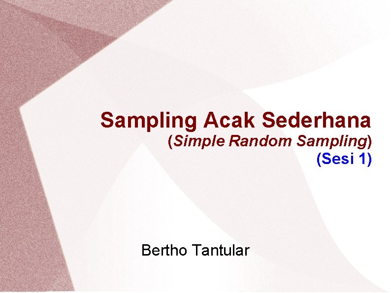 Sampling Acak Sederhana (Simple Random Sampling) (Sesi 1) Bertho Tantular 