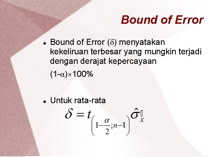 Bound of Error (δ) menyatakan kekeliruan terbesar yang mungkin terjadi dengan derajat kepercayaan (1
