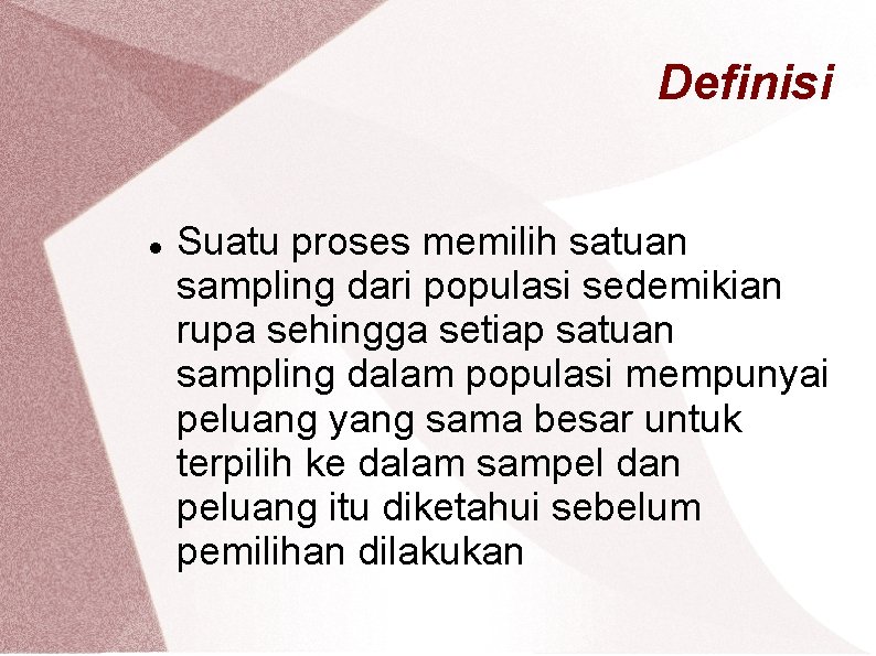 Definisi Suatu proses memilih satuan sampling dari populasi sedemikian rupa sehingga setiap satuan sampling