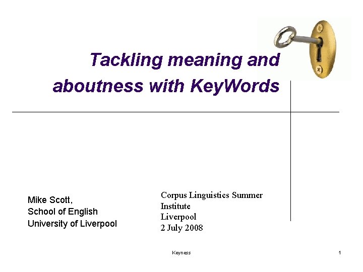 Tackling meaning and aboutness with Key. Words Mike Scott, School of English University of