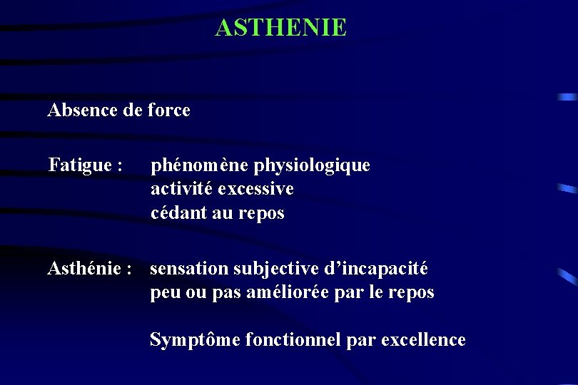 ASTHENIE Absence de force Fatigue : phénomène physiologique activité excessive cédant au repos Asthénie