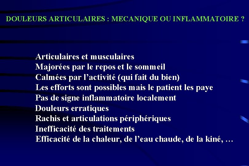 DOULEURS ARTICULAIRES : MECANIQUE OU INFLAMMATOIRE ? Articulaires et musculaires Majorées par le repos