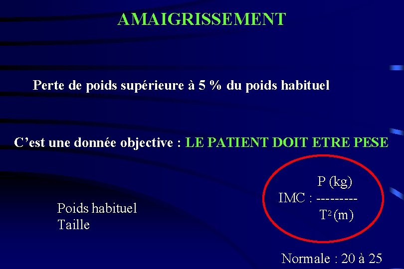 AMAIGRISSEMENT Perte de poids supérieure à 5 % du poids habituel C’est une donnée